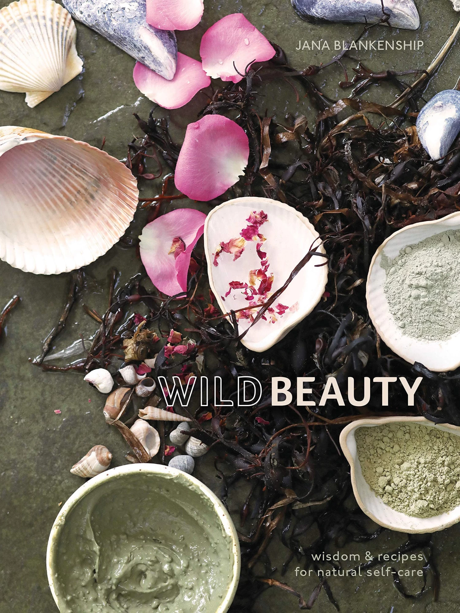 Wild Beauty: Wisdom & Recipes For Natural Self-Care 3 Wild Beauty: Wisdom & Recipes For Natural Self-Care