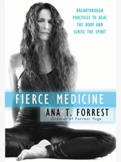 Fierce Medicine: Breakthrough Practices To Heal The Body And Ignite The Spirit