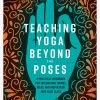 Teaching Yoga Beyond The Poses -Yogamatters 9781623173227