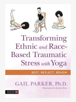 Transforming Ethnic And Race-Based Traumatic Stress With Yoga
