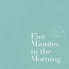 Five Minutes In The Morning