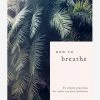How To Breathe: 25 Simple Practices For Calm, Joy And Resilience 2 How To Breathe: 25 Simple Practices For Calm, Joy And Resilience -Yogamatters 9781912836093
