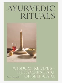 Ayurvedic Rituals: Wisdom, Recipes And The Ancient Art Of Self-Care