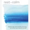 Rest + Calm: Gentle Yoga And Mindful Practices To Nurture And Restore Yourself -Yogamatters Rest Calm Gentle yoga and mindful practices to nurture and restore yourself 3