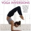 The Complete Book Of Yoga Inversions -Yogamatters The Complete Book of Yoga Inversions 9780785838319