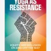 Yoga As Resistance -Yogamatters Yoga as Resistance Equity and Inclusion On and Off the Mat