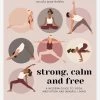 Strong, Calm And Free 2 Strong, Calm And Free -Yogamatters strong calm free